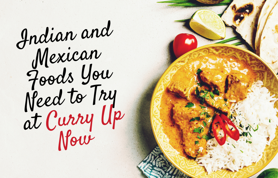 Get Indian and Mexican food at Curry Up Now!